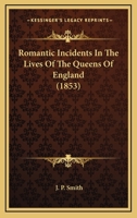 Romantic Incidents In The Lives Of The Queens Of England 116712393X Book Cover