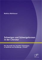 Schweigen und Schweigeformen in der Literatur: Die Hermetik des beredten Schweigens in Gottfried von Stra�burgs Tristan 3842883331 Book Cover