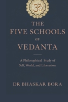 THE FIVE SCHOOLS OF VEDANTA: A Philosophical Study of Brahman, Self, World, and Liberation (Indian Scriptures and Timeless Wisdom) B0GP6BY57S Book Cover