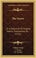 The Grove: Or A Collection Of Original Poems, Translations, Etc. 1165692031 Book Cover