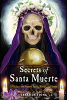 Secrets of Santa Muerte: A Guide to the Prayers, Spells, Rituals, and Hexes 1578637724 Book Cover