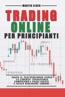 Il Trading Online per Principianti: Guida alla Conquista dei Mercati Finanziari B0C2SD21LY Book Cover