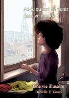 Ai-je eu tort de venir dans ce monde?: Une vie illusoire (French Edition) 2322408042 Book Cover