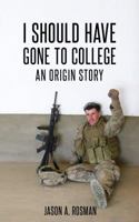 I Should Have Gone To College: An Origin Story 099985030X Book Cover
