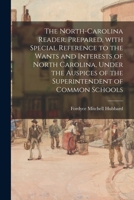 The North-Carolina Reader. Prepared, With Special Reference to the Wants and Interests of North Carolina, Under the Auspices of the Superintendent of Common Schools 1015223001 Book Cover