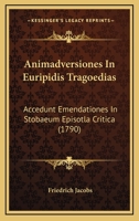 Animadversiones In Euripidis Tragoedias: Accedunt Emendationes In Stobaeum Episotla Critica (1790) 1104722410 Book Cover