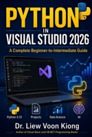 Python in Visual Studio 2026: A Complete Beginner-to-Intermediate Guide B0GRG8J2WR Book Cover