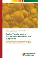 Reator Tubular para a Produção de Polímeros em Suspensão: Estudos Experimentais e de Simulação Numérica Aplicando Técnicas de CFD 620218311X Book Cover