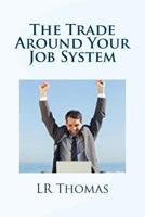 The Trade Around Your Job System 1494921340 Book Cover