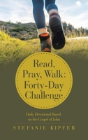 Read, Pray, Walk: Forty-Day Challenge: Daily Devotional Based on the Gospel of John B0G5ZYTX27 Book Cover