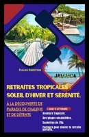Retraites tropicales : soleil d'hiver et sérénité.: À la découverte de paradis de chaleur et de détente (French Edition) B0CSBDLGY8 Book Cover