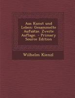 Aus Kunst Und Leben: Gesammelte Aufs�tze (Classic Reprint) 116030906X Book Cover
