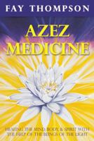 Azez Medicine: Healing the Mind, Body, and Spirit with the Help of the Beings of the Light 1452569630 Book Cover