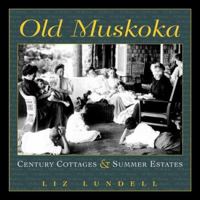 Old Muskoka: Century Cottages and Summer Estates 1550462857 Book Cover