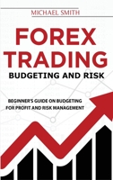 Forex Trading Budgeting And Risk: Beginner's Guide On Budgeting For Profit And Risk Management 1801594066 Book Cover