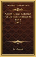 Adolph Henke's Zeitschrift Fur Die Staatsarzneikunde, Part 4 (1857) 1168084407 Book Cover