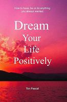 Dream Your Life Positively 1434821722 Book Cover