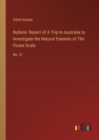 Bulletin: Report of A Trip to Australia to Investigate the Natural Enemies of The Fluted Scale: No. 21 3385306612 Book Cover