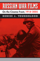 Russian War Films: On the Cinema Front, 1914-2005 0700617612 Book Cover