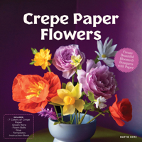 Crepe Paper Flowers: Create Beautiful Blooms & Bouquets with Paper 0785848959 Book Cover