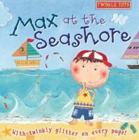 Max at the Seashore: With Twinkly Glitter on Every Page! (Twinkle Tots) 0764161075 Book Cover