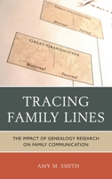 Tracing Family Lines: The Impact of Genealogy Research on Family Communication 0739166204 Book Cover