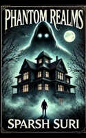 The Phantom Realms: A collection of short horror stories B0DT9PKZNY Book Cover