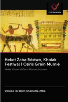 Heket the Frog Deity, Festival Khoaik et Osiris Grain Momies 6202759461 Book Cover