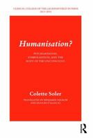 Humanisation?: Psychoanalysis, Symbolisation, and the Body of the Unconscious 178220623X Book Cover