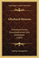 Allerhand Humore: Kleinbauerliches, Grossstadtisches Und Gefabeltes (1883) 1167550862 Book Cover