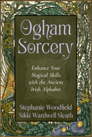 Ogham Sorcery: Enhance Your Magical Skills with the Ancient Irish Alphabet 1578638976 Book Cover