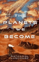 The Planets We Become: A Science Fantasy Novella 1962337022 Book Cover