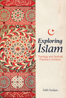 Exploring Islam: Theology and Spiritual Practice in America 1506468020 Book Cover