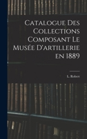 Catalogue des Collections Composant le Musée D'artillerie en 1889 1017296405 Book Cover