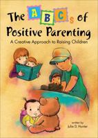 The ABCs of Positive Parenting: A Creative Approach to Raising Children 1617778400 Book Cover