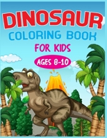 Dinosaur Coloring Book For Kids Ages 8-10 B08BWFKFV5 Book Cover