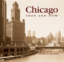 Chicago Then and Now (Then & Now) 1607107465 Book Cover