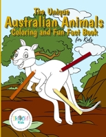 The Unique Australian Animal Coloring and Fun Fact Book for Kids: An activity book filled with cute coloring pages for children. With each animal ... and educational. Ideal for boys and girls. B08TYVDJTQ Book Cover