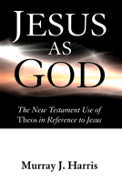 Jesus as God: The New Testament Use of Theos in Reference to Jesus 160608108X Book Cover
