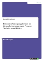 Innovative Versorgungsformen im Gesundheitsmanagement. Prozesse, Techniken und Risiken 3346275779 Book Cover