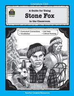 A Guide for Using Stone Fox in the Classroom 1557345678 Book Cover