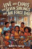 LOVE AND CHAOS WITH SEVEN SIBLINGS AND AIR FORCE DAD B0GSZSJNF9 Book Cover