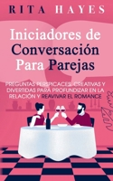 Iniciadores de conversación para parejas: Preguntas perspicaces, creativas y divertidas para profundizar en la relación y reavivar el romance (Rita Hayes Español) (Spanish Edition) B0DZ75CBHT Book Cover