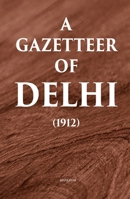 A Gazetteer of Delhi (1912) 9391928390 Book Cover