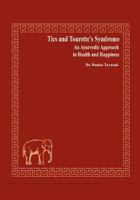 Tics and Tourette's Syndrome: An Ayurvedic Approach to Health and Happiness 160746960X Book Cover