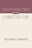 Calvin's doctrine of the Christian life 1579100473 Book Cover