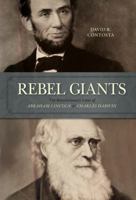 Rebel Giants: The Revolutionary Lives of Abraham Lincoln and Charles Darwin 1591026105 Book Cover