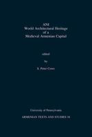 ANI World Architectural Heritage of a Medieval Armenian Capital (University of Pennsylvania Armenian Texts and Studies) 9042910380 Book Cover