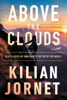 Above The Clouds: How I Carved My Own Path To The Top Of The World 0062965034 Book Cover