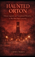 Haunted Orton: Ghosts, Legends, and Unexplained Mysteries at The Ohio State University (Haunted Campus) B0GL99QSBQ Book Cover